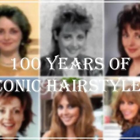 ICONIC HAIRSTYLES: 100 YEARS OF HAIRSTYLES